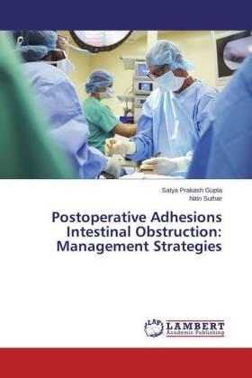 Gupta / Suthar |  Postoperative Adhesions Intestinal Obstruction: Management Strategies | Buch |  Sack Fachmedien