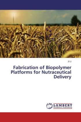Li |  Fabrication of Biopolymer Platforms for Nutraceutical Delivery | Buch |  Sack Fachmedien