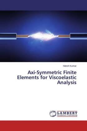Kumar |  Axi-Symmetric Finite Elements for Viscoelastic Analysis | Buch |  Sack Fachmedien