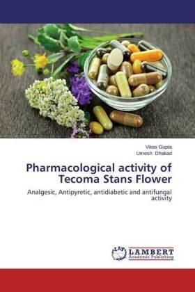 Gupta / Dhakad | Pharmacological activity of Tecoma Stans Flower | Buch | 978-3-659-56383-6 | www.sack.de