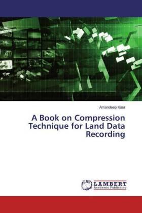 Kaur |  A Book on Compression Technique for Land Data Recording | Buch |  Sack Fachmedien