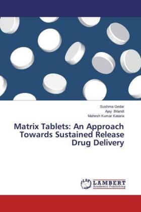 Gedar / Bilandi / Kataria |  Matrix Tablets: An Approach Towards Sustained Release Drug Delivery | Buch |  Sack Fachmedien