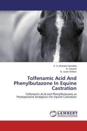 Bharathi Niveditha / Ganesh / Justin William |  Tolfenamic Acid And Phenylbutazone In Equine Castration | Buch |  Sack Fachmedien