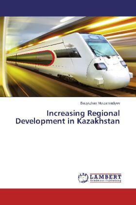 Murzamadiyev | Increasing Regional Development in Kazakhstan | Buch | 978-3-659-58044-4 | sack.de
