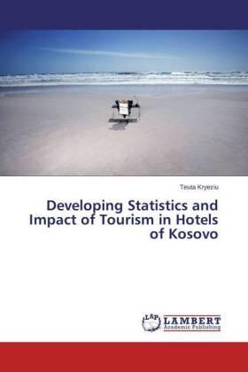 Kryeziu | Developing Statistics and Impact of Tourism in Hotels of Kosovo | Buch | 978-3-659-58872-3 | sack.de