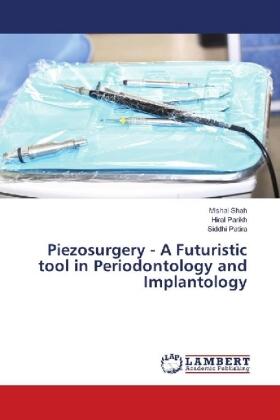 Shah / Parikh / Patira |  Piezosurgery - A Futuristic tool in Periodontology and Implantology | Buch |  Sack Fachmedien