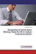 Kumar |  Designing of some Data Mining Tools for BI in Indian Insurance Sector | Buch |  Sack Fachmedien