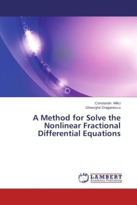 Milici / Draganescu |  A Method for Solve the Nonlinear Fractional Differential Equations | Buch |  Sack Fachmedien