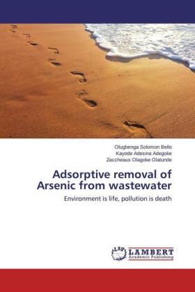 Bello / Adegoke / Olatunde |  Adsorptive removal of Arsenic from wastewater | Buch |  Sack Fachmedien