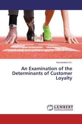 A. C. | An Examination of the Determinants of Customer Loyalty | Buch | 978-3-659-59563-9 | sack.de
