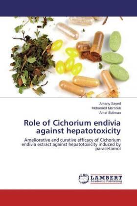 Sayed / Marzouk / Soliman |  Role of Cichorium endivia against hepatotoxicity | Buch |  Sack Fachmedien