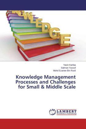 Karfaa / Yussof / Bin Rusli |  Knowledge Management Processes and Challenges for Small & Middle Scale | Buch |  Sack Fachmedien