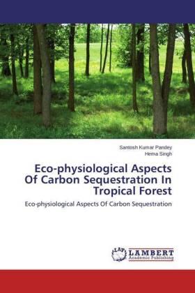 Pandey / Singh |  Eco-physiological Aspects Of Carbon Sequestration In Tropical Forest | Buch |  Sack Fachmedien