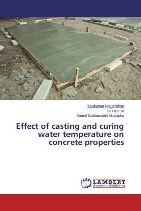Naganathan / Lin / Mustapha |  Effect of casting and curing water temperature on concrete properties | Buch |  Sack Fachmedien