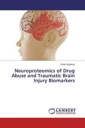 Kobeissy |  Neuroproteomics of Drug Abuse and Traumatic Brain Injury Biomarkers | Buch |  Sack Fachmedien