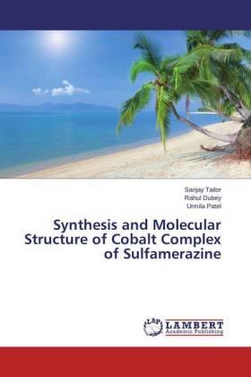 Tailor / Dubey / Patel |  Synthesis and Molecular Structure of Cobalt Complex of Sulfamerazine | Buch |  Sack Fachmedien