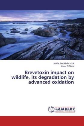 Ben Abderrazik / O'Shea | Brevetoxin impact on wildlife, its degradation by advanced oxidation | Buch | 978-3-659-62036-2 | www.sack.de