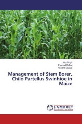 Singh / Mishra / Maurya |  Management of Stem Borer, Chilo Partellus Swinhioe in Maize | Buch |  Sack Fachmedien