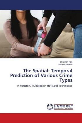 Fan / Leitner |  The Spatial- Temporal Prediction of Various Crime Types | Buch |  Sack Fachmedien