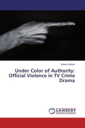 Gibson |  Under Color of Authority: Official Violence in TV Crime Drama | Buch |  Sack Fachmedien
