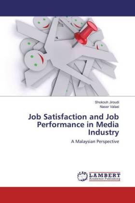 Jiroudi / Valaei |  Job Satisfaction and Job Performance in Media Industry | Buch |  Sack Fachmedien