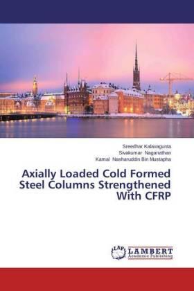 Kalavagunta / Naganathan / Nasharuddin Bin Mustapha |  Axially Loaded Cold Formed Steel Columns Strengthened With CFRP | Buch |  Sack Fachmedien