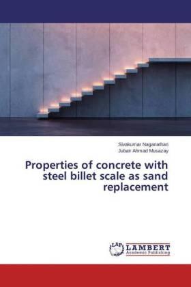 Naganathan / Musazay |  Properties of concrete with steel billet scale as sand replacement | Buch |  Sack Fachmedien