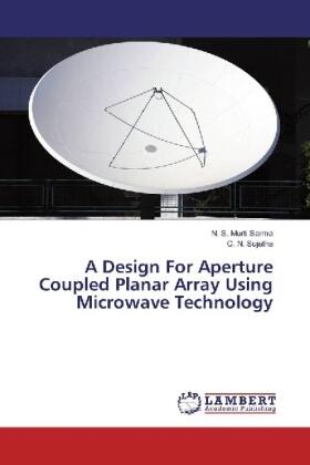 S. Murti Sarma / Sujatha |  A Design For Aperture Coupled Planar Array Using Microwave Technology | Buch |  Sack Fachmedien