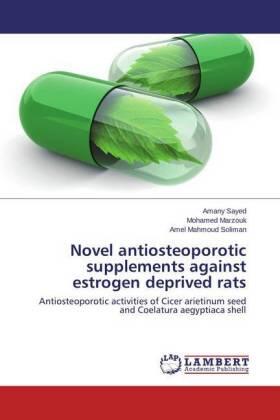 Sayed / Marzouk / Mahmoud Soliman |  Novel antiosteoporotic supplements against estrogen deprived rats | Buch |  Sack Fachmedien