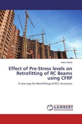 Mehta |  Effect of Pre-Stress levels on Retrofitting of RC Beams using CFRP | Buch |  Sack Fachmedien