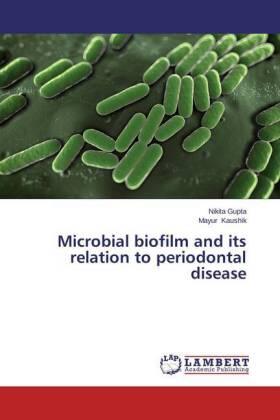 Gupta / Kaushik | Microbial biofilm and its relation to periodontal disease | Buch | 978-3-659-66785-5 | sack.de