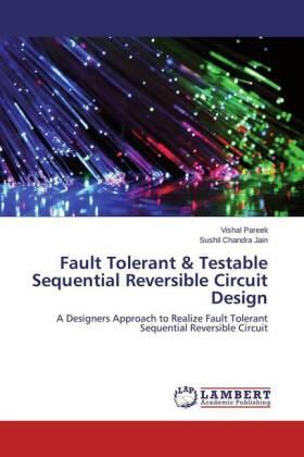 Pareek / Jain |  Fault Tolerant & Testable Sequential Reversible Circuit Design | Buch |  Sack Fachmedien