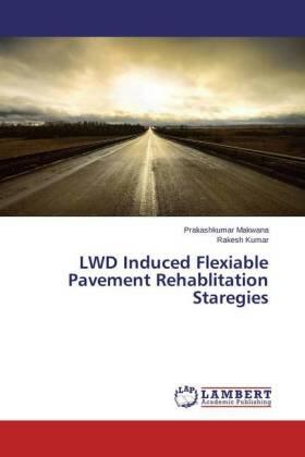 Makwana / Kumar |  LWD Induced Flexiable Pavement Rehablitation Staregies | Buch |  Sack Fachmedien