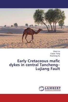 Liu / Feng / Hu |  Early Cretaceous mafic dykes in central Tancheng-Lujiang Fault | Buch |  Sack Fachmedien