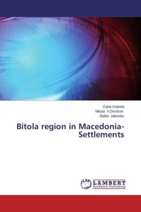 Koteski / V. Dimitrov / Jakovlev | Bitola region in Macedonia-Settlements | Buch | 978-3-659-68316-9 | sack.de