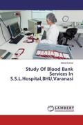 Kumar |  Study Of Blood Bank Services In S.S.L.Hospital,BHU,Varanasi | Buch |  Sack Fachmedien