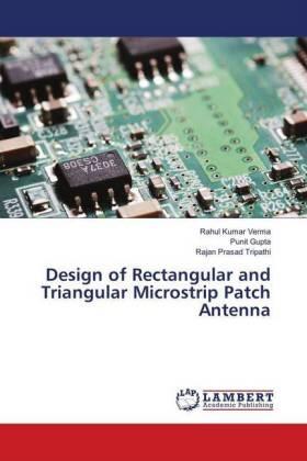 Kumar Verma / Gupta / Prasad Tripathi |  Design of Rectangular and Triangular Microstrip Patch Antenna | Buch |  Sack Fachmedien