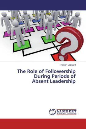 Leonard |  The Role of Followership During Periods of Absent Leadership | Buch |  Sack Fachmedien