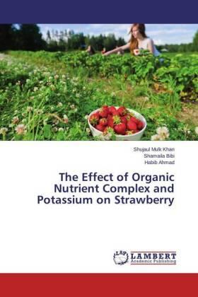 Khan / Bibi / Ahmad |  The Effect of Organic Nutrient Complex and Potassium on Strawberry | Buch |  Sack Fachmedien