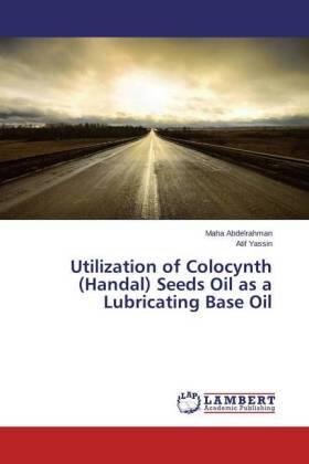 Abdelrahman / Yassin |  Utilization of Colocynth (Handal) Seeds Oil as a Lubricating Base Oil | Buch |  Sack Fachmedien
