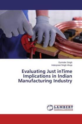 Singh / Ahuja |  Evaluating Just inTime Implications in Indian Manufacturing Industry | Buch |  Sack Fachmedien