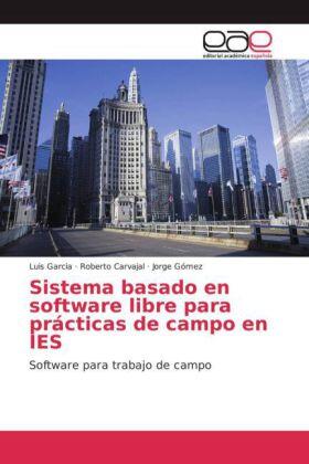 Garcia / Carvajal / Gómez |  Sistema basado en software libre para prácticas de campo en IES | Buch |  Sack Fachmedien