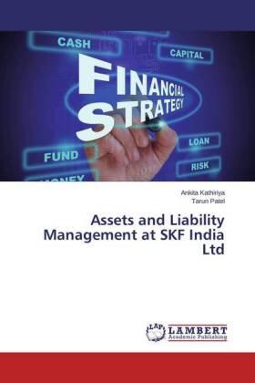 Kathiriya / Patel | Assets and Liability Management at SKF India Ltd | Buch | 978-3-659-71047-6 | sack.de