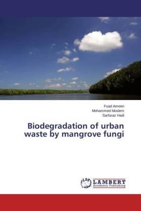 Ameen / Moslem / Hadi |  Biodegradation of urban waste by mangrove fungi | Buch |  Sack Fachmedien