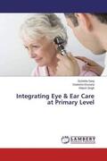 Garg / Khurana / Singh |  Integrating Eye & Ear Care at Primary Level | Buch |  Sack Fachmedien