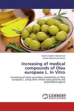 Mohammed / Mousa | Increasing of medical compounds of Olea europaea L. In Vitro | Buch | 978-3-659-72025-3 | sack.de