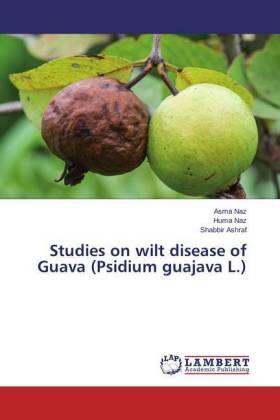 Naz / Ashraf |  Studies on wilt disease of Guava (Psidium guajava L.) | Buch |  Sack Fachmedien