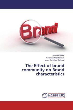 Eghbali / Nayebzadeh / Dehghan Dehnavi | The Effect of brand community on Brand characteristics | Buch | 978-3-659-72100-7 | sack.de