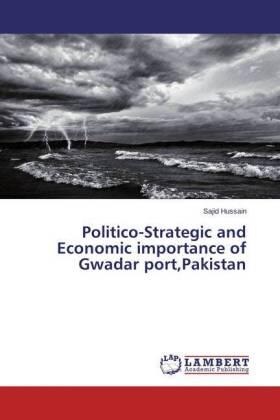 Hussain |  Politico-Strategic and Economic importance of Gwadar port,Pakistan | Buch |  Sack Fachmedien