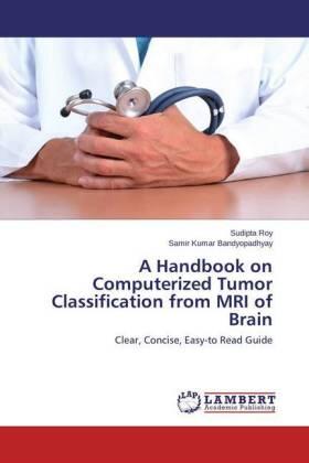 Roy / Bandyopadhyay |  A Handbook on Computerized Tumor Classification from MRI of Brain | Buch |  Sack Fachmedien